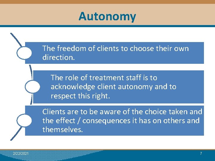Autonomy The freedom of clients to choose their own direction. The role of treatment