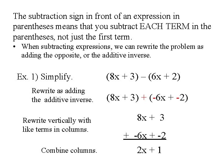 The subtraction sign in front of an expression in parentheses means that you subtract