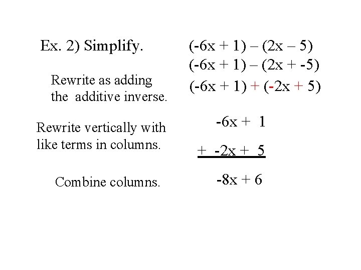 Ex. 2) Simplify. Rewrite as adding the additive inverse. Rewrite vertically with like terms