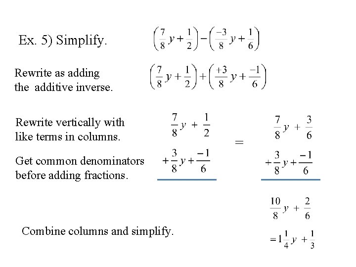 Ex. 5) Simplify. Rewrite as adding the additive inverse. Rewrite vertically with like terms