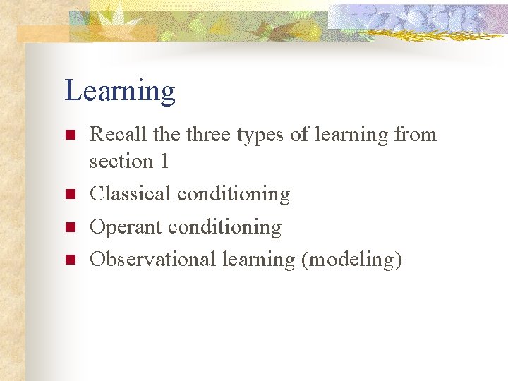 Learning n n Recall the three types of learning from section 1 Classical conditioning Learning n n Recall the three types of learning from section 1 Classical conditioning