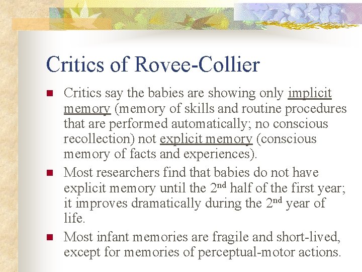 Critics of Rovee-Collier n n n Critics say the babies are showing only implicit Critics of Rovee-Collier n n n Critics say the babies are showing only implicit