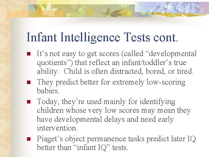 Infant Intelligence Tests cont. n n It’s not easy to get scores (called “developmental Infant Intelligence Tests cont. n n It’s not easy to get scores (called “developmental