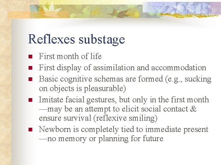 Reflexes substage n n n First month of life First display of assimilation and Reflexes substage n n n First month of life First display of assimilation and