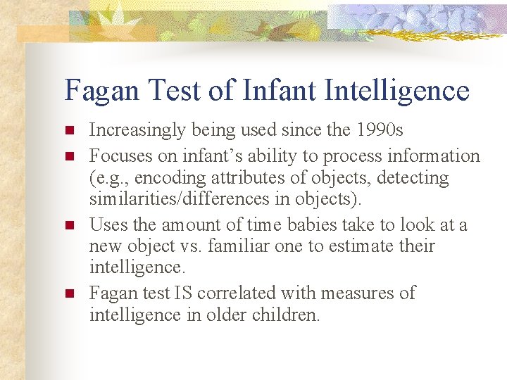Fagan Test of Infant Intelligence n n Increasingly being used since the 1990 s Fagan Test of Infant Intelligence n n Increasingly being used since the 1990 s