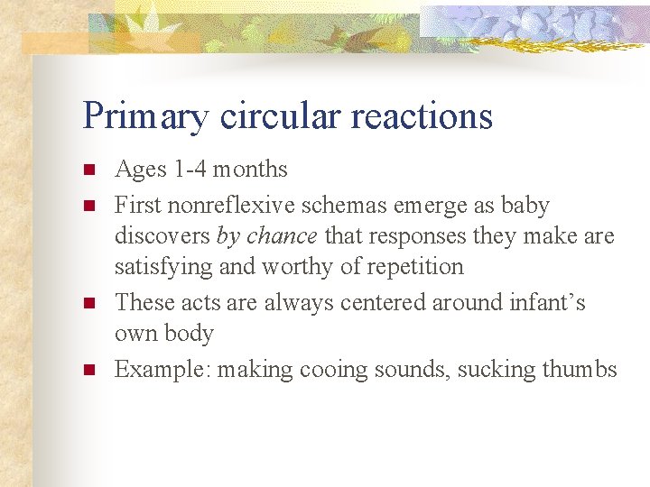 Primary circular reactions n n Ages 1 -4 months First nonreflexive schemas emerge as Primary circular reactions n n Ages 1 -4 months First nonreflexive schemas emerge as
