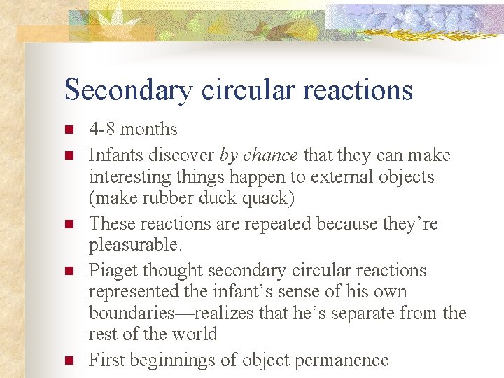 Secondary circular reactions n n n 4 -8 months Infants discover by chance that Secondary circular reactions n n n 4 -8 months Infants discover by chance that