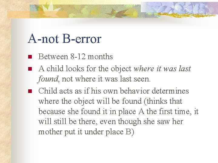 A-not B-error n n n Between 8 -12 months A child looks for the A-not B-error n n n Between 8 -12 months A child looks for the