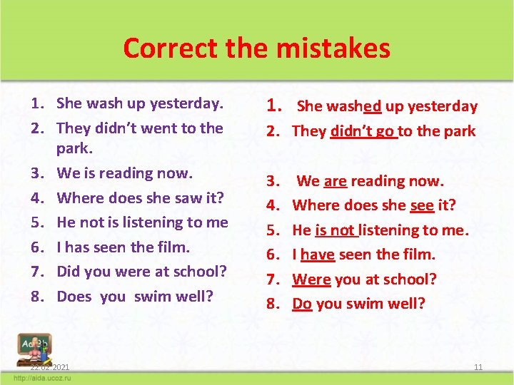 Correct the mistakes 1. She wash up yesterday. 2. They didn’t went to the