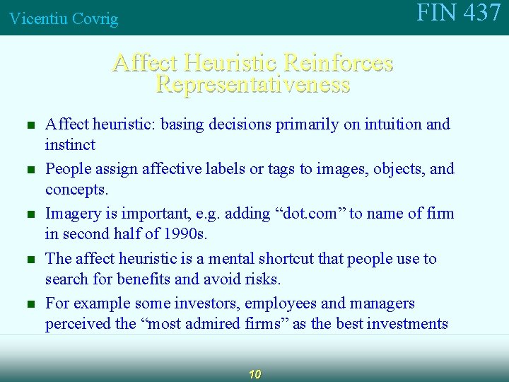 FIN 437 Vicentiu Covrig Affect Heuristic Reinforces Representativeness n n n Affect heuristic: basing