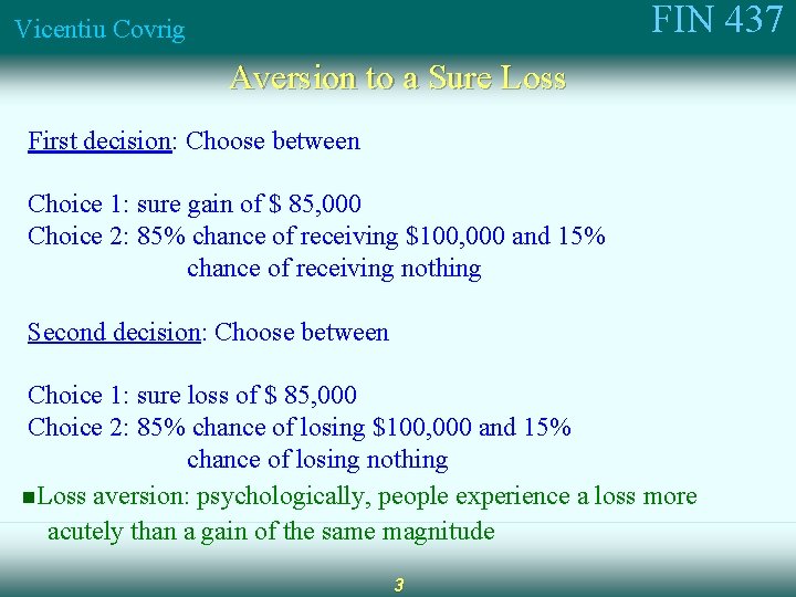 FIN 437 Vicentiu Covrig Aversion to a Sure Loss First decision: Choose between Choice
