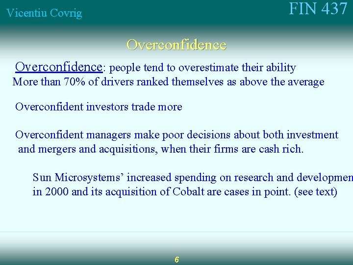 FIN 437 Vicentiu Covrig Overconfidence: people tend to overestimate their ability More than 70%