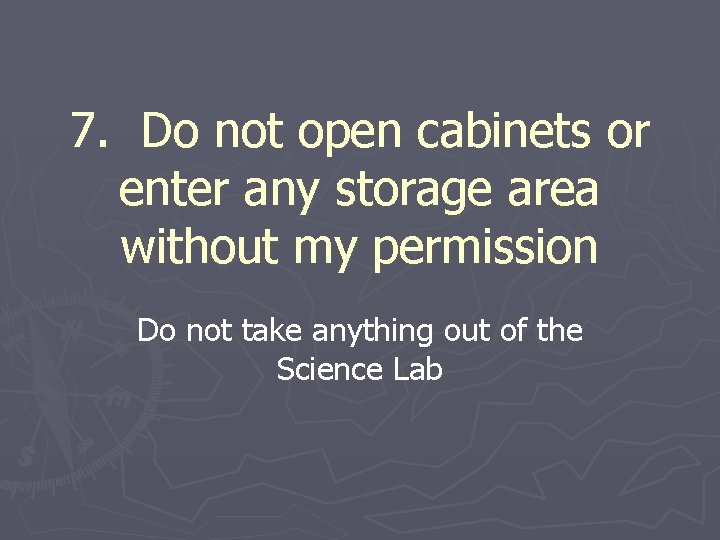 7. Do not open cabinets or enter any storage area without my permission Do