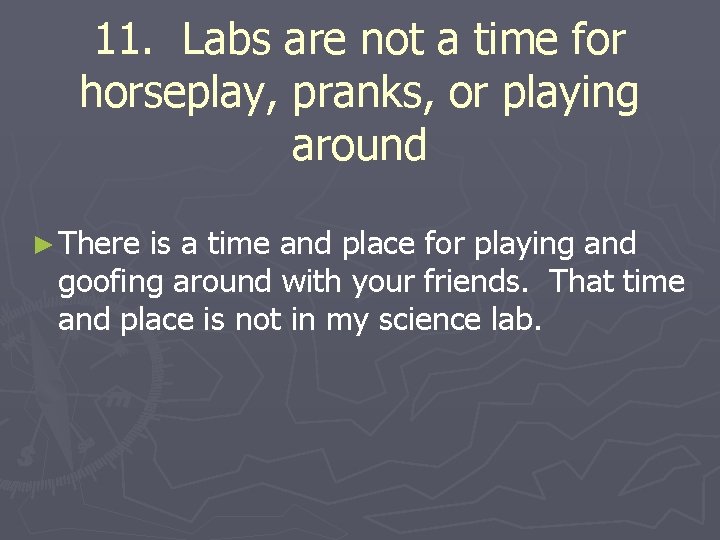 11. Labs are not a time for horseplay, pranks, or playing around ► There