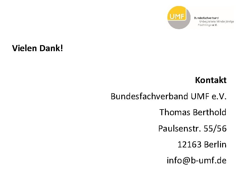 Vielen Dank! Kontakt Bundesfachverband UMF e. V. Thomas Berthold Paulsenstr. 55/56 12163 Berlin info@b-umf.