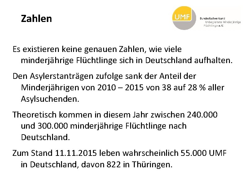 Zahlen Es existieren keine genauen Zahlen, wie viele minderjährige Flüchtlinge sich in Deutschland aufhalten.