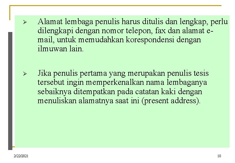 Ø Alamat lembaga penulis harus ditulis dan lengkap, perlu dilengkapi dengan nomor telepon, fax