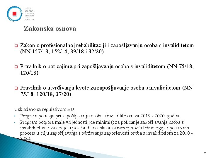 Zakonska osnova q Zakon o profesionalnoj rehabilitaciji i zapošljavanju osoba s invaliditetom (NN 157/13,