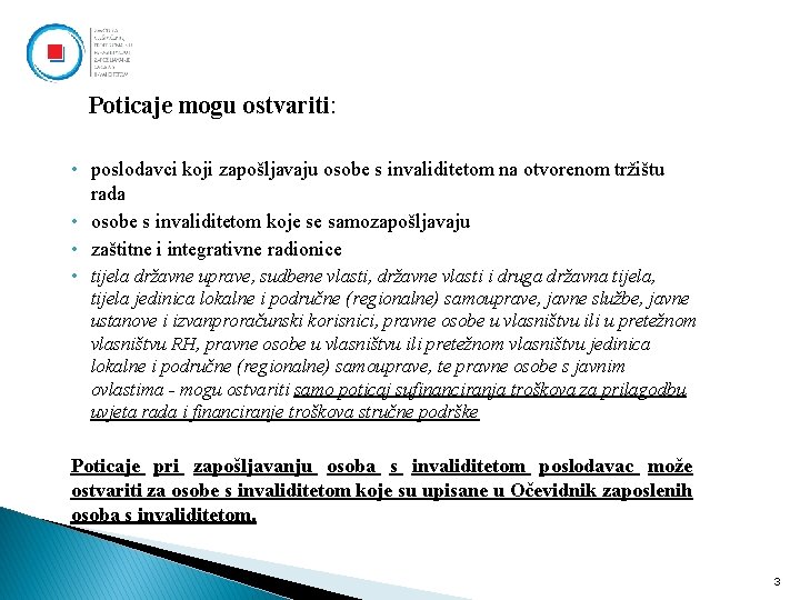 Poticaje mogu ostvariti: • poslodavci koji zapošljavaju osobe s invaliditetom na otvorenom tržištu rada