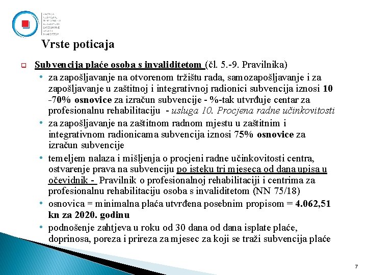 Vrste poticaja q Subvencija plaće osoba s invaliditetom (čl. 5. -9. Pravilnika) • za