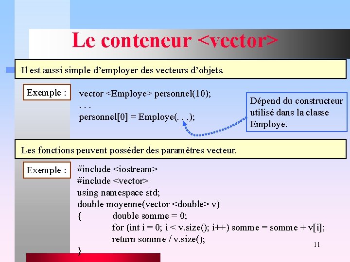 Le conteneur <vector> Il est aussi simple d’employer des vecteurs d’objets. Exemple : vector