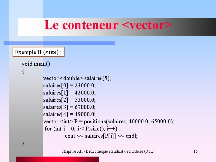 Le conteneur <vector> Exemple II (suite) : void main() { vector <double> salaires(5); salaires[0]