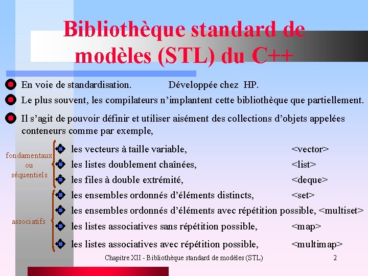 Bibliothèque standard de modèles (STL) du C++ En voie de standardisation. Développée chez HP.