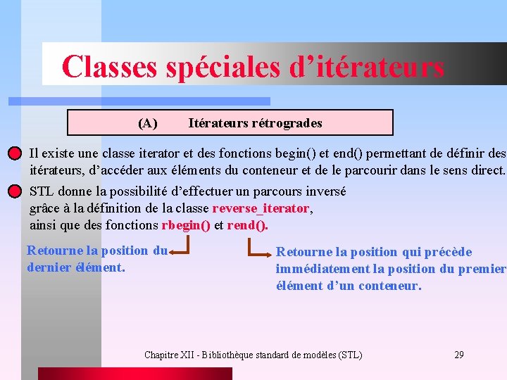 Classes spéciales d’itérateurs (A) Itérateurs rétrogrades Il existe une classe iterator et des fonctions