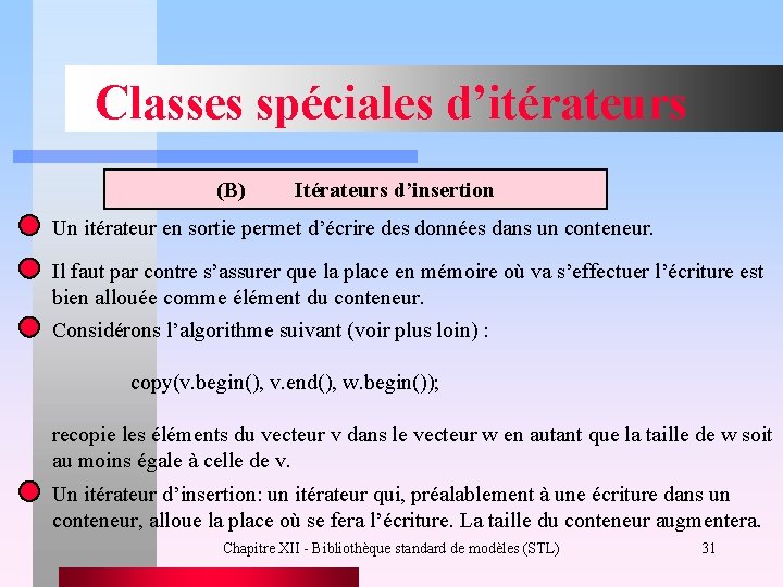 Classes spéciales d’itérateurs (B) Itérateurs d’insertion Un itérateur en sortie permet d’écrire des données