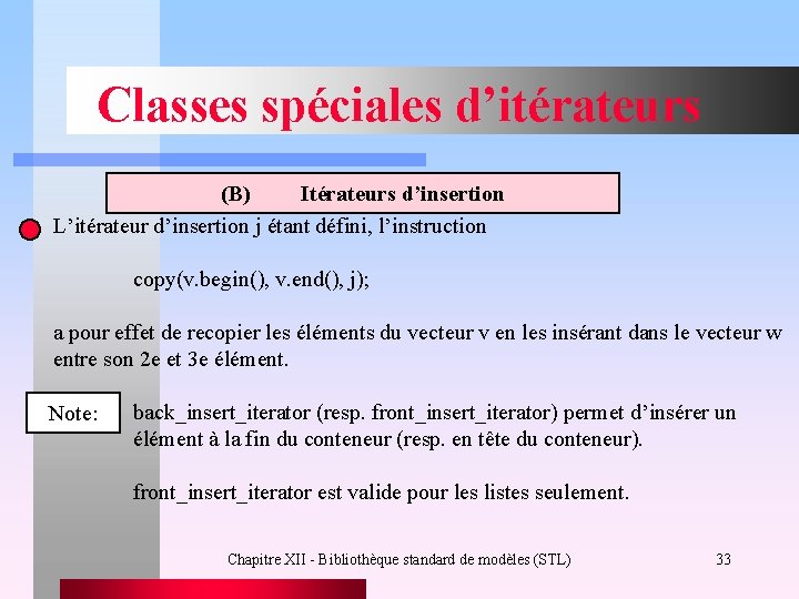 Classes spéciales d’itérateurs (B) Itérateurs d’insertion L’itérateur d’insertion j étant défini, l’instruction copy(v. begin(),