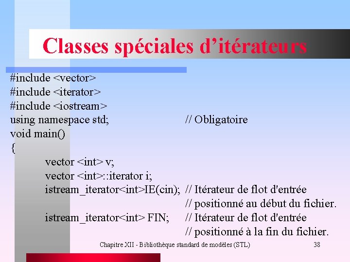 Classes spéciales d’itérateurs #include <vector> #include <iterator> #include <iostream> using namespace std; // Obligatoire