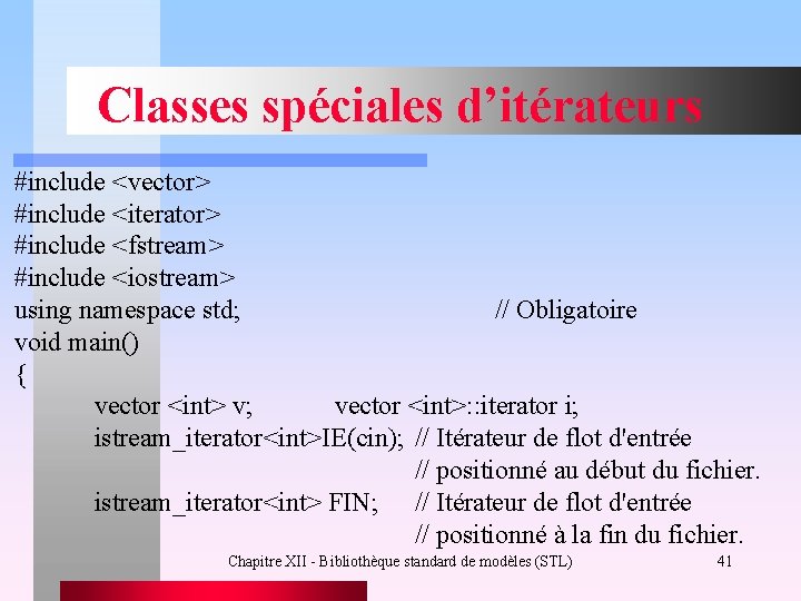 Classes spéciales d’itérateurs #include <vector> #include <iterator> #include <fstream> #include <iostream> using namespace std;