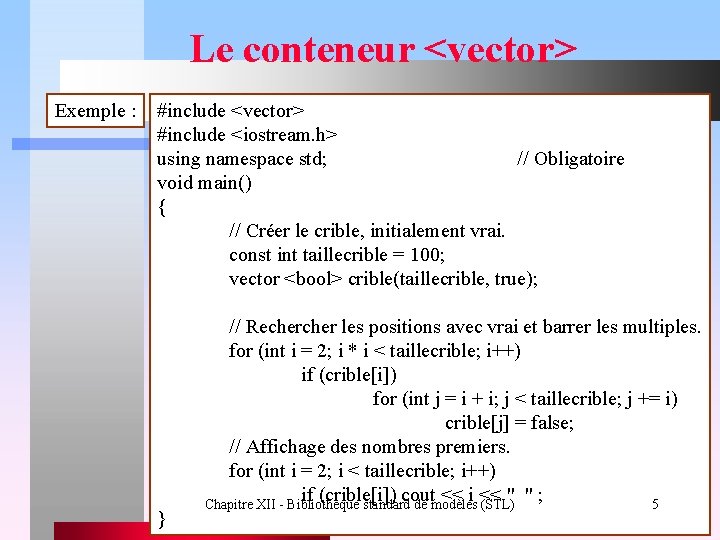 Le conteneur <vector> Exemple : #include <vector> #include <iostream. h> using namespace std; //