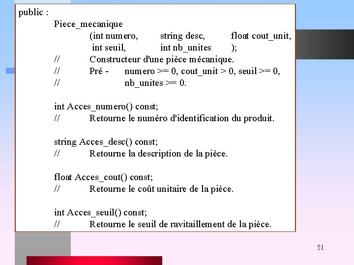 public : Piece_mecanique (int numero, string desc, float cout_unit, int seuil, int nb_unites );