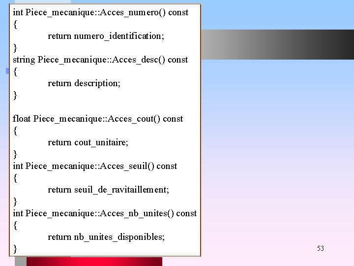 int Piece_mecanique: : Acces_numero() const { return numero_identification; } string Piece_mecanique: : Acces_desc() const