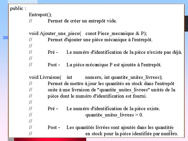 public : Entrepot(); // Permet de créer un entrepôt vide. void Ajouter_une_piece( const Piece_mecanique