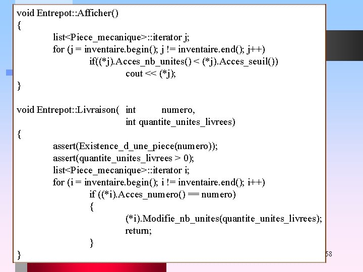 void Entrepot: : Afficher() { list<Piece_mecanique>: : iterator j; for (j = inventaire. begin();