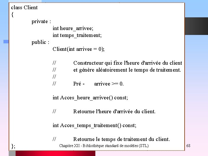 class Client { private : int heure_arrivee; int temps_traitement; public : Client(int arrivee =