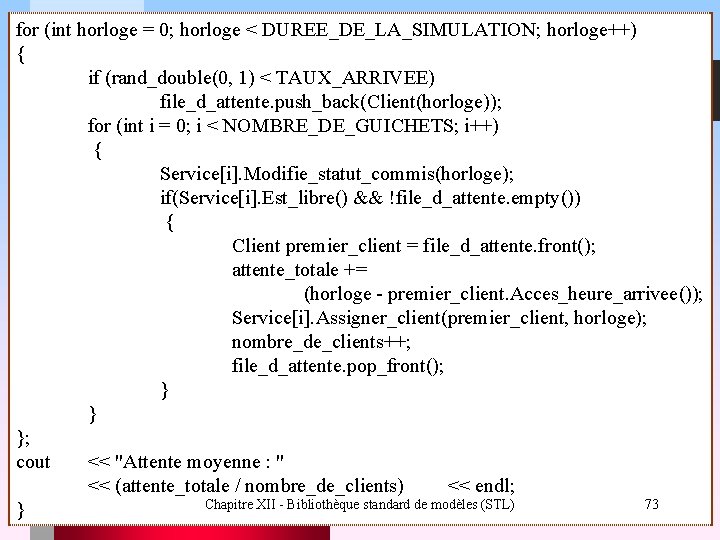 for (int horloge = 0; horloge < DUREE_DE_LA_SIMULATION; horloge++) { if (rand_double(0, 1) <