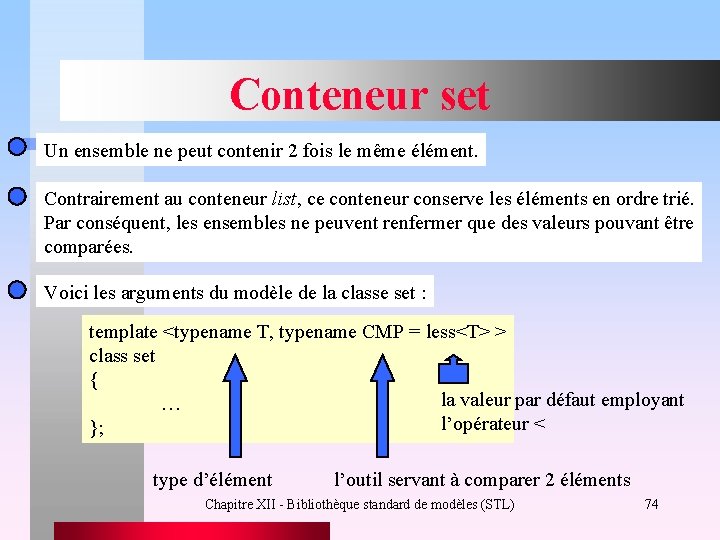 Conteneur set Un ensemble ne peut contenir 2 fois le même élément. Contrairement au