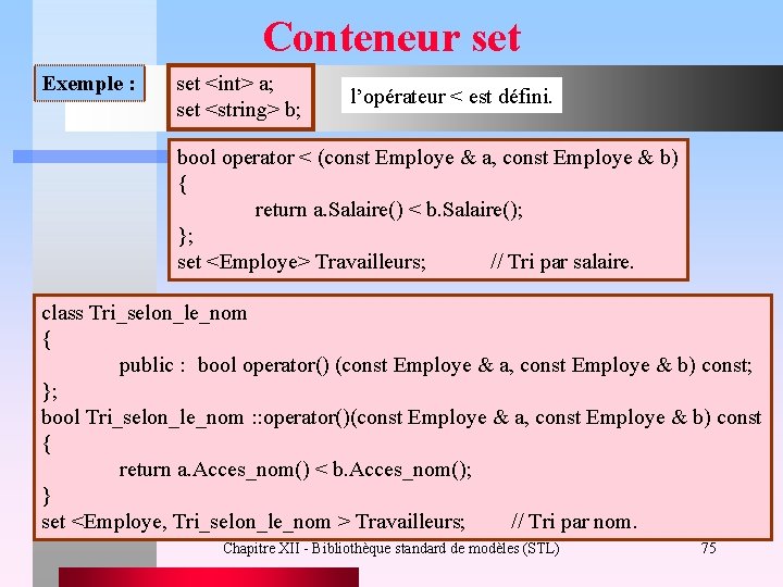 Conteneur set Exemple : set <int> a; set <string> b; l’opérateur < est défini.