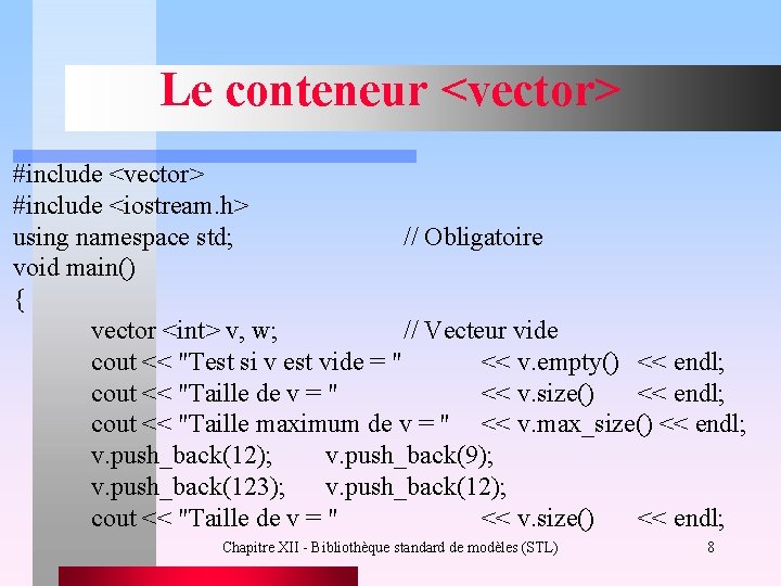 Le conteneur <vector> #include <iostream. h> using namespace std; // Obligatoire void main() {