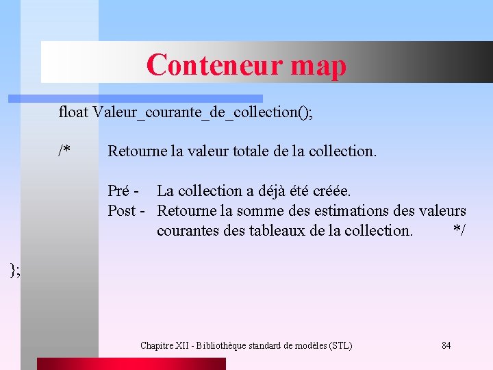 Conteneur map float Valeur_courante_de_collection(); /* Retourne la valeur totale de la collection. Pré -