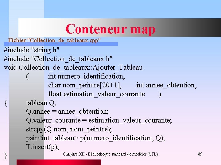Conteneur map Fichier "Collection_de_tableaux. cpp" #include "string. h" #include "Collection_de_tableaux. h" void Collection_de_tableaux: :