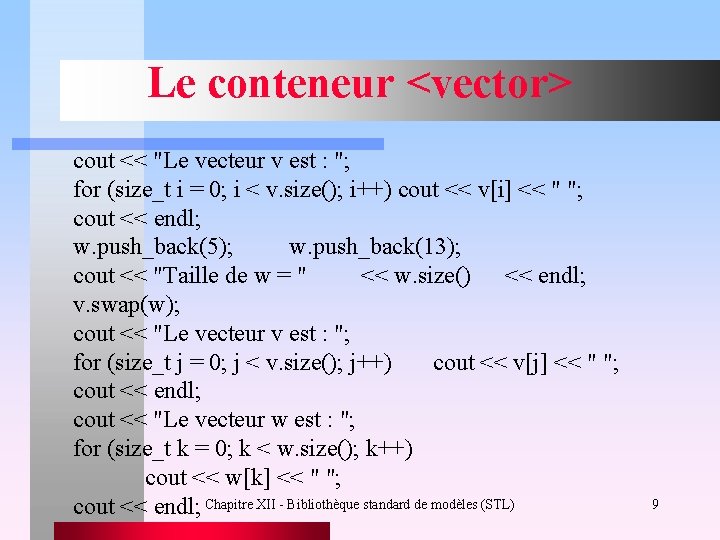 Le conteneur <vector> cout << "Le vecteur v est : "; for (size_t i