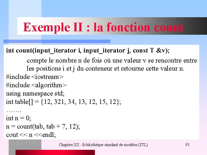 Exemple II : la fonction count int count(input_iterator i, input_iterator j, const T &v);