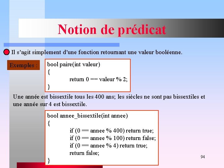 Notion de prédicat Il s’agit simplement d’une fonction retournant une valeur booléenne. Exemples :