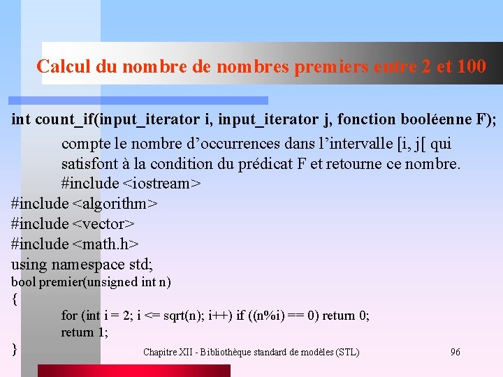 Calcul du nombre de nombres premiers entre 2 et 100 int count_if(input_iterator i, input_iterator