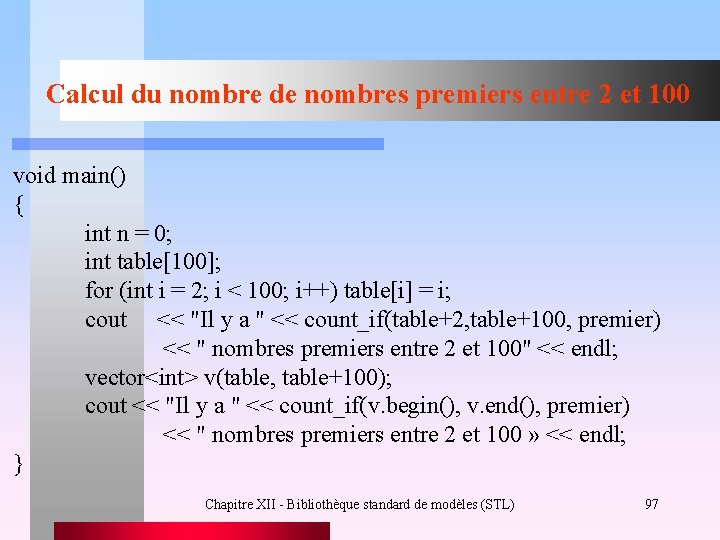 Calcul du nombre de nombres premiers entre 2 et 100 void main() { int