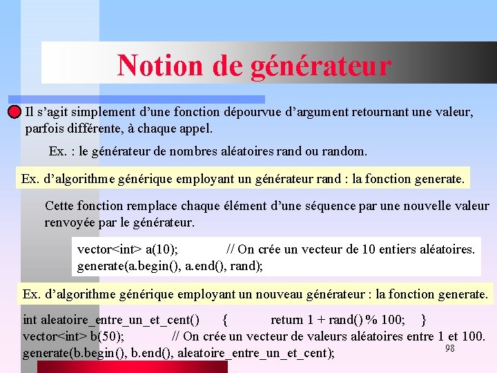 Notion de générateur Il s’agit simplement d’une fonction dépourvue d’argument retournant une valeur, parfois